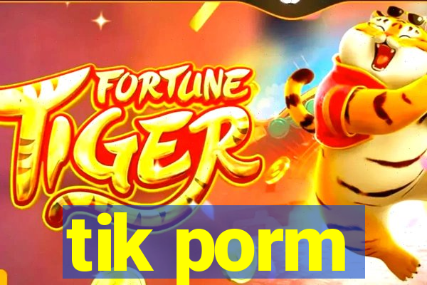 tik porm